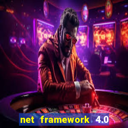 net framework 4.0 v 30319 windows 7 64 bit